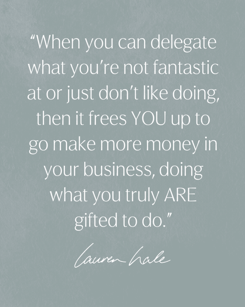 Quote: "When you can delegate what you’re not fantastic at or just don’t like doing, then it frees YOU up to go make more money in your business, doing what you truly ARE gifted to do." | Bookkeeping services for small business