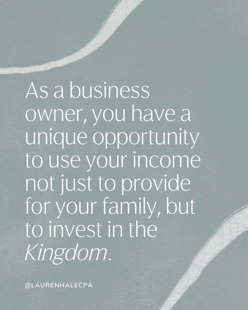 As a business owner, you have a unique opportunity to use your income not just to provide for your family, but to invest in the Kingdom. Text image | tithing as a business owner