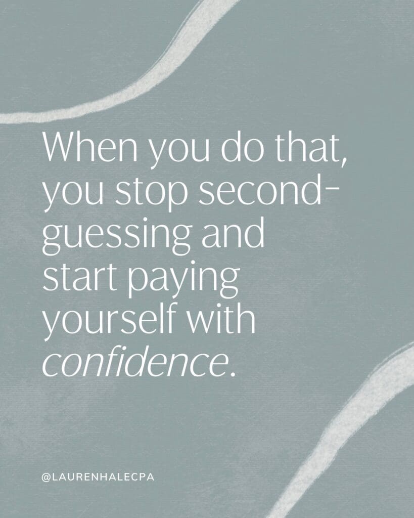 when you do that, you stop second-guessing and start paying yourself with confidence. text image | how to pay yourself as a business owner