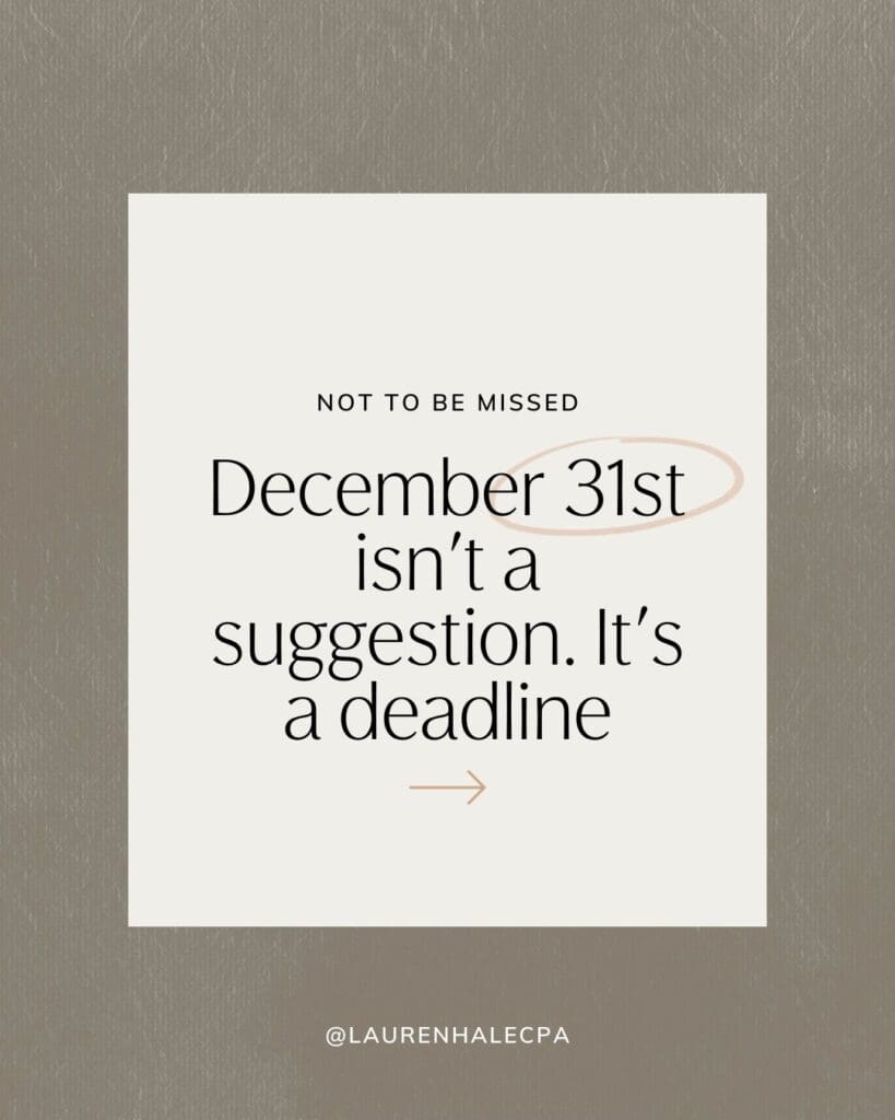 remember, December 31st is not a suggestion. It is a deadline for end of year tax deductions.