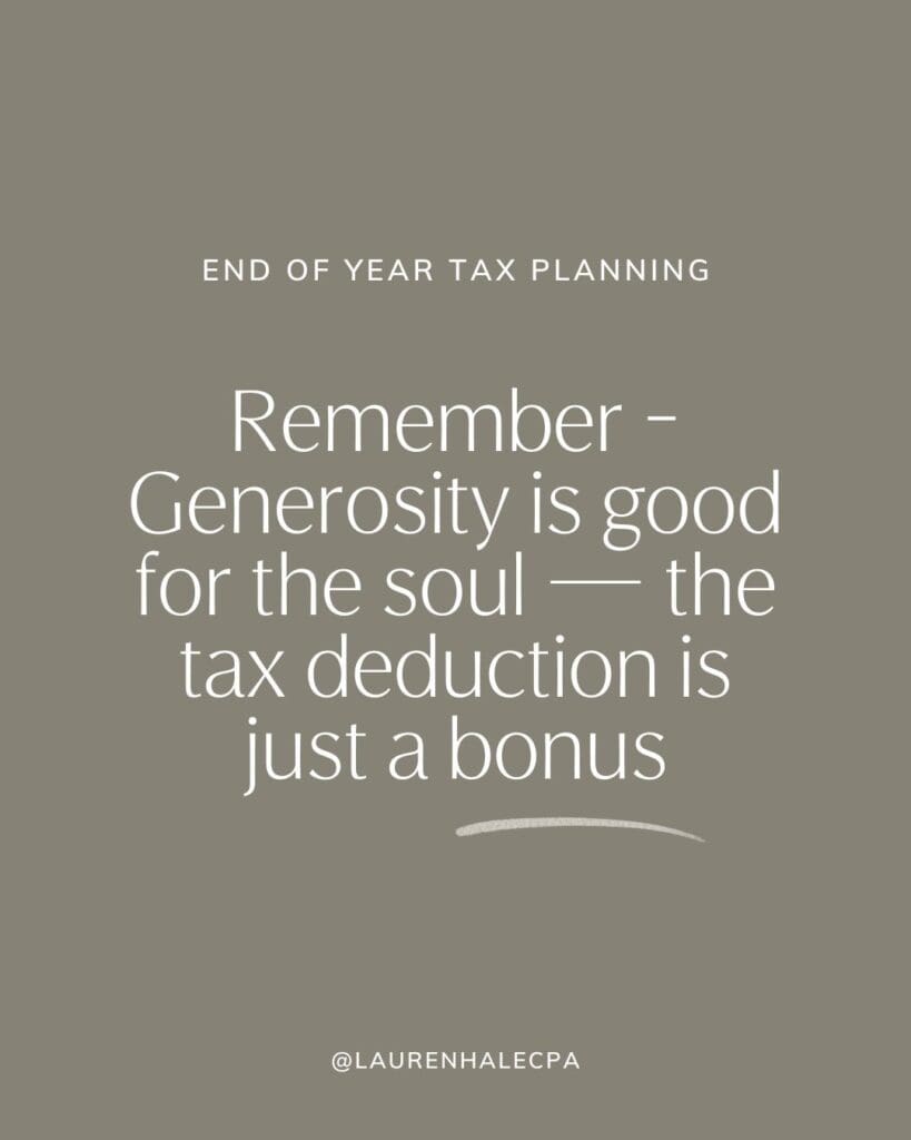 remember, generosity is good for the soul, the end of year tax deductions are just a bonus