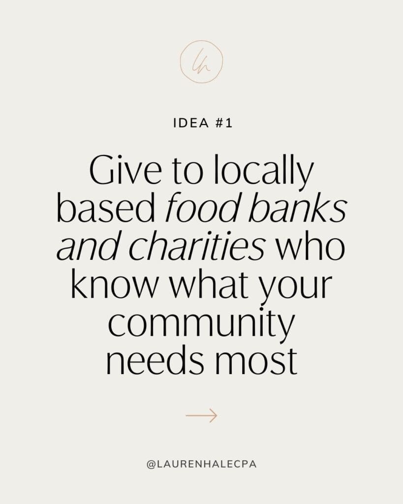 give to locally based food banks and charities who know what your community needs most