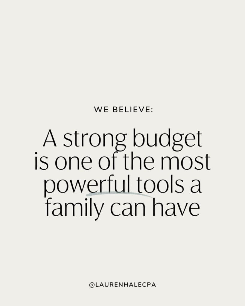 We believe a strong budget is one of the most powerful tools a family can have