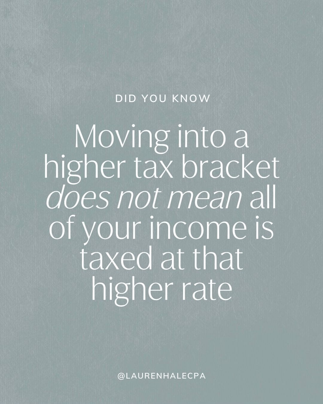 Moving into a higher tax bracket does not mean all of your income is taxed at that higher rate.