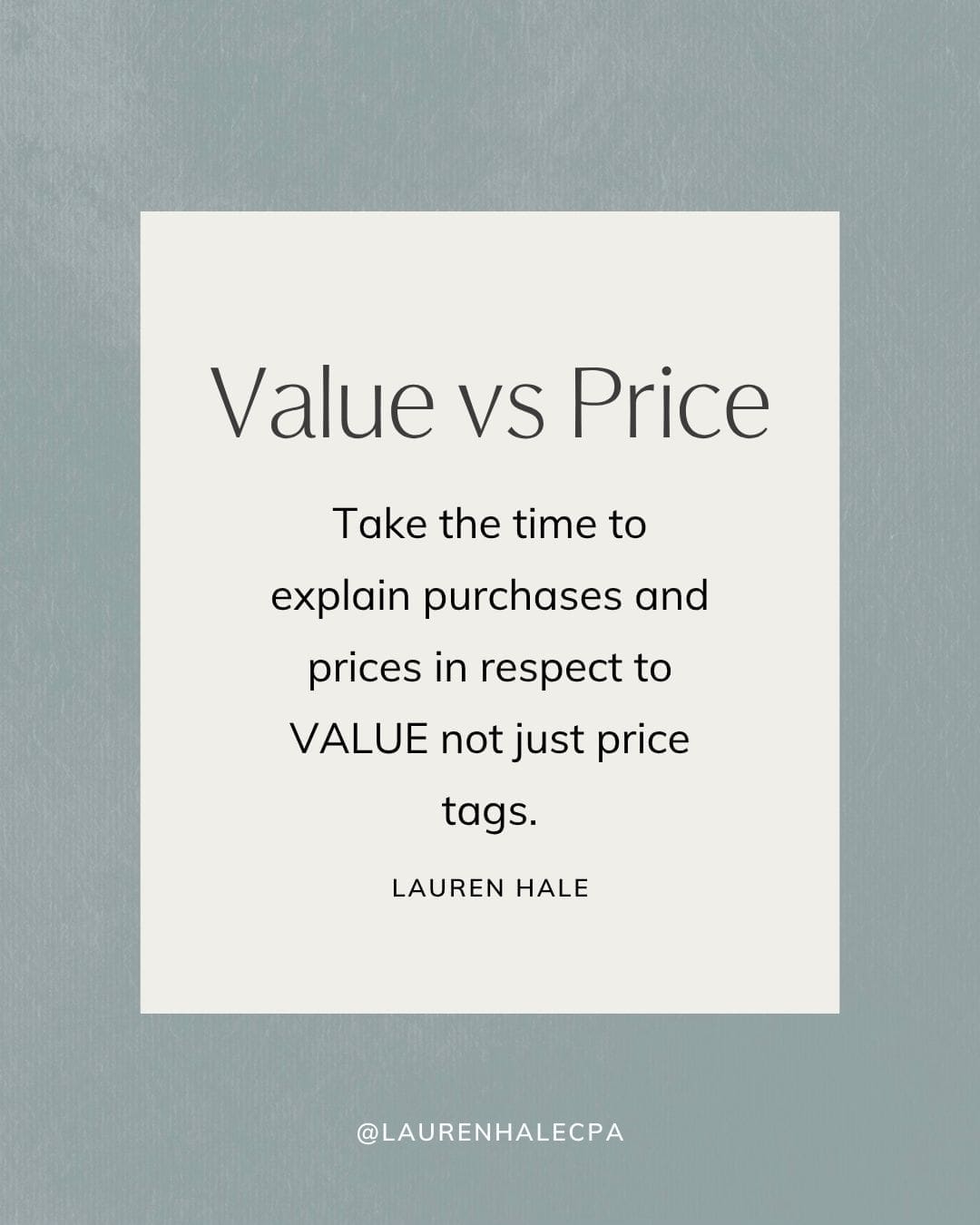 Value vs Price. Take the time to explain purchases and price in respect to VALUE to your children. Not just price tags.