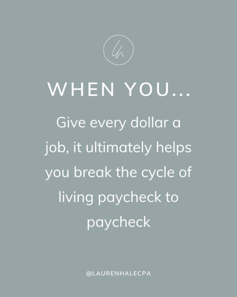 When you give every dollar a job, it ultimately helps you break the cycle of living paycheck to paycheck