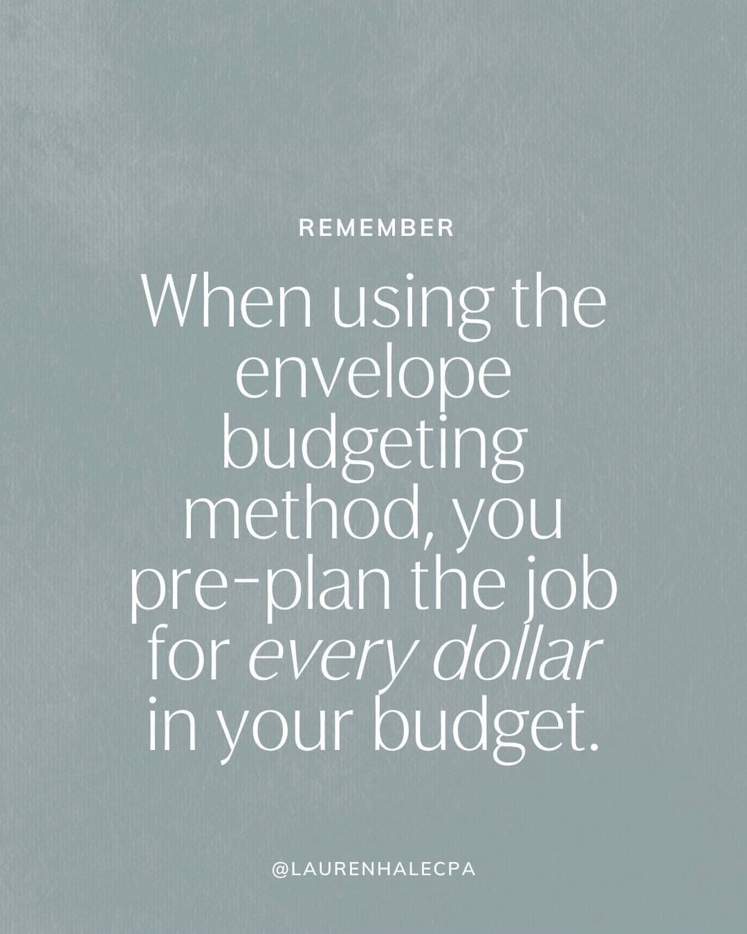 When using the envelope budgeting method, you pre-plan the job for every dollar in your budget.