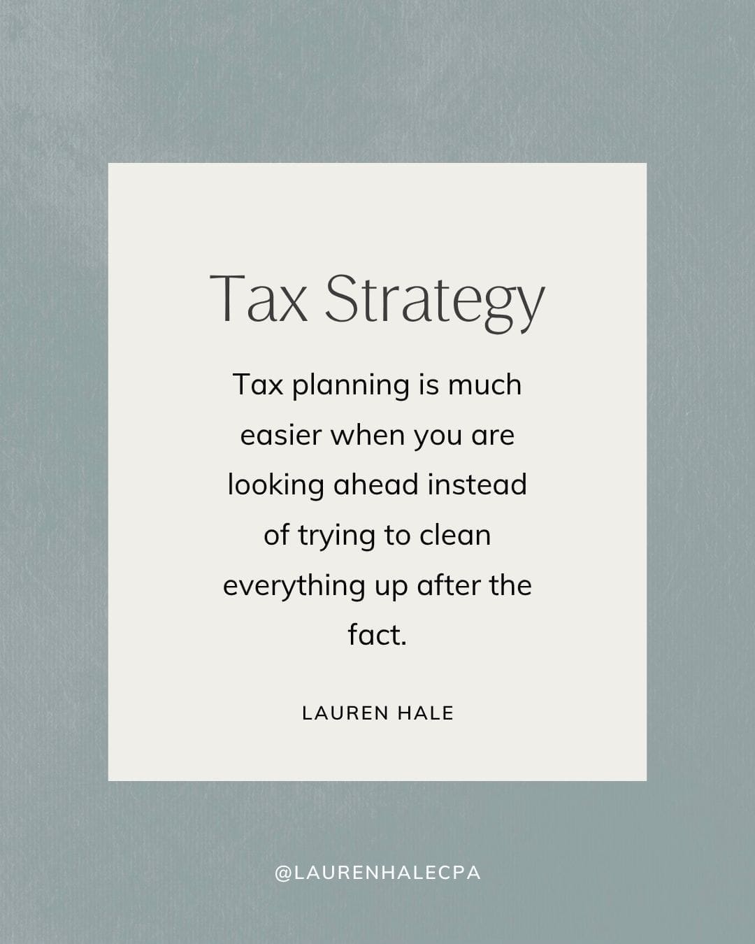 tax strategy: Tax planning is much easier when you are looking ahead instead of trying to clean everything up after the fact.