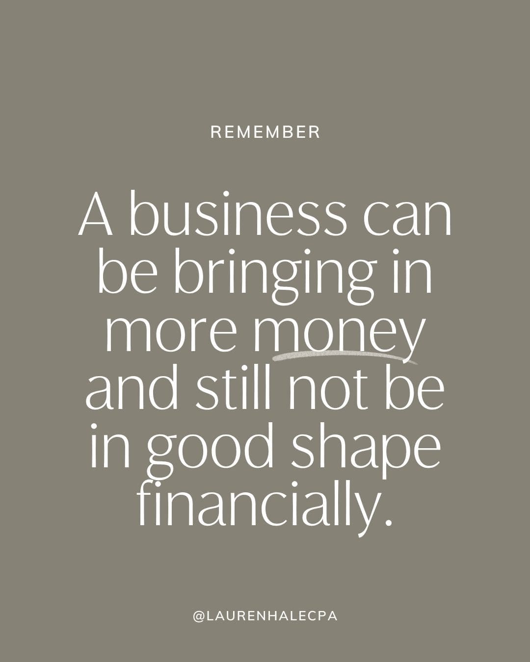 Remember. A business can be bringing in more money and still not be in good shape financially.