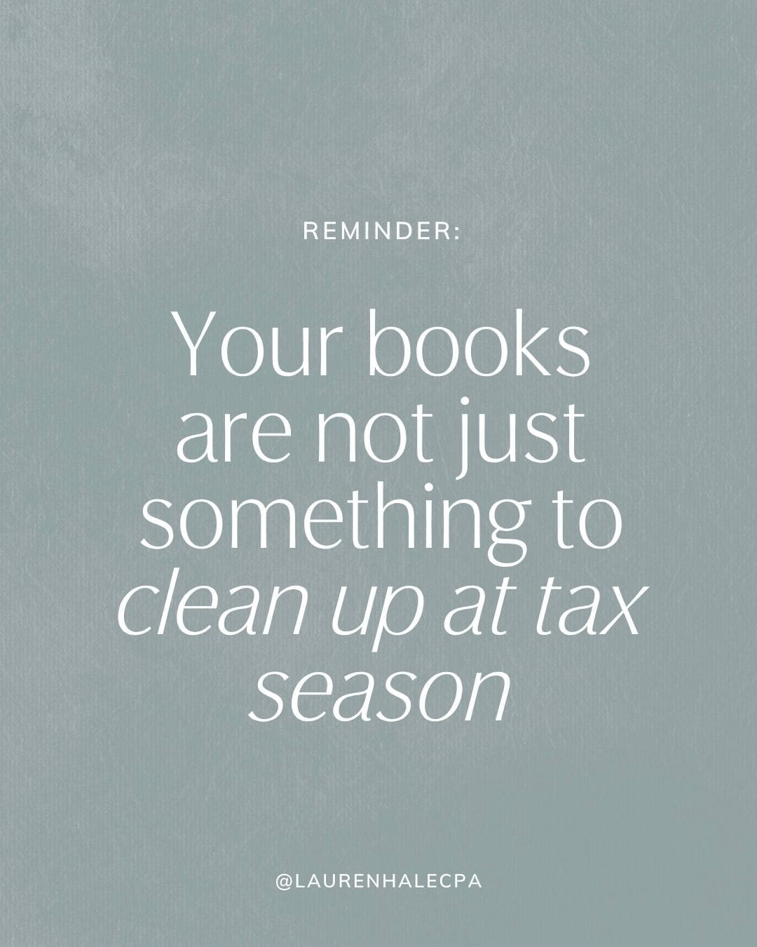 Reminder: your books are not just something to clean up at tax season