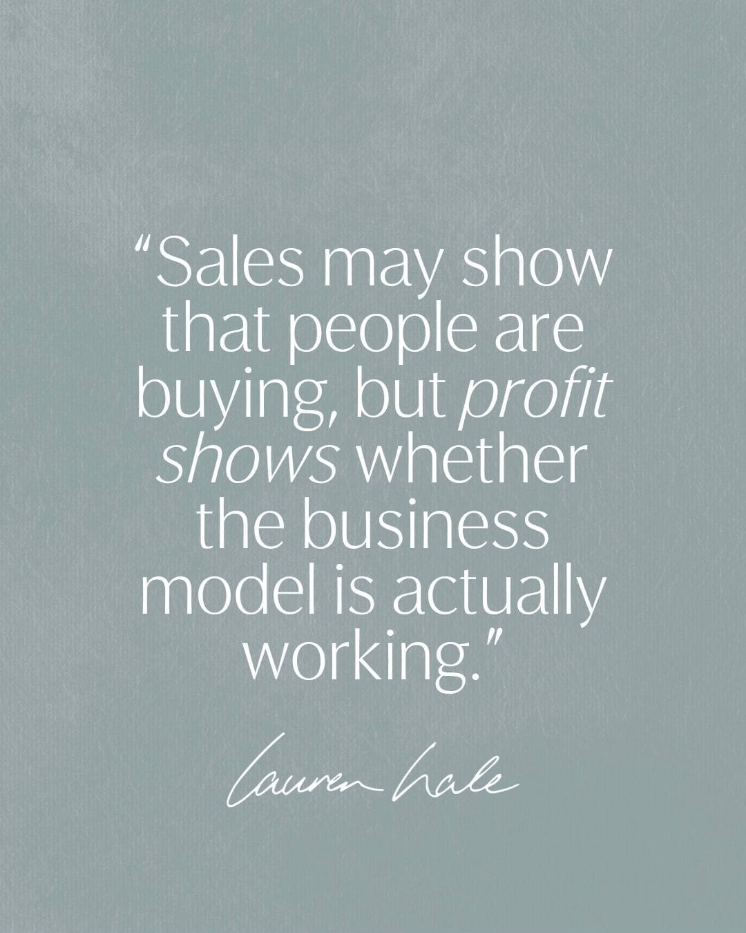“Sales may show that people are buying, but profit shows whether the business model is actually working.”